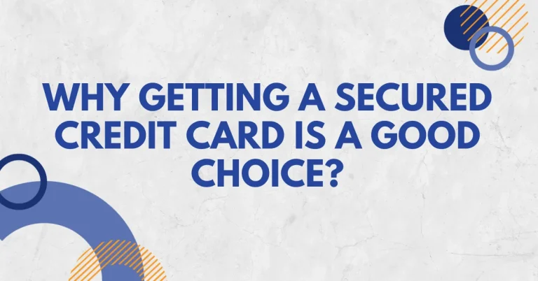 Why Getting a Secured Credit Card is a Good Choice?