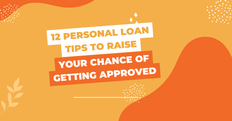 12 Personal Loan Tips to Raise Your Chance of Getting Approved