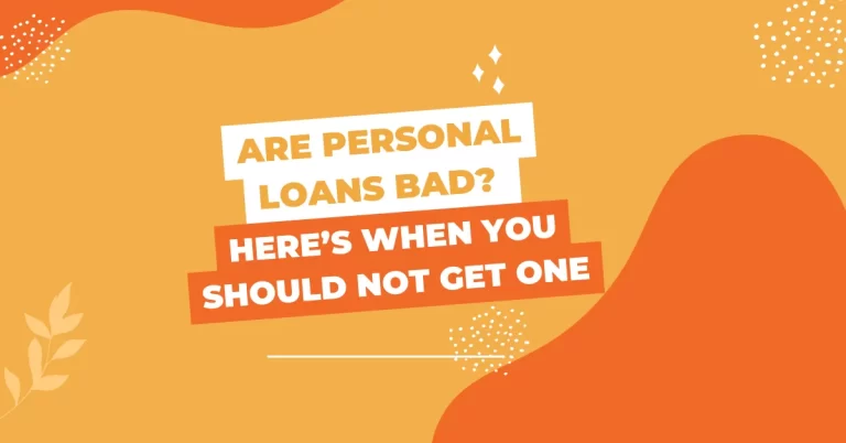 Are Personal Loans Bad? Here’s When You Should Not Get One