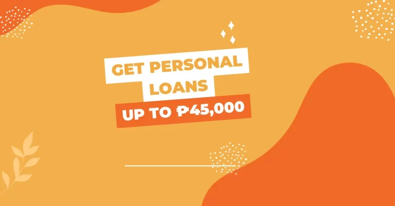 Get Personal Loans up to ₱45,000: Easy Application & Approval