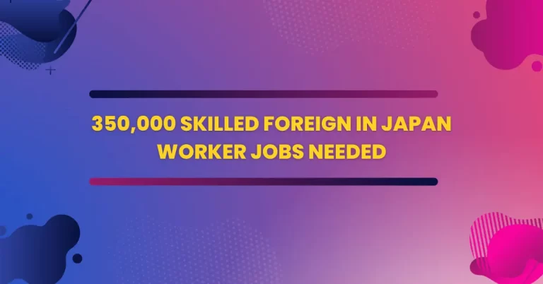 350,000 Skilled Foreign in Japan Worker Jobs Needed