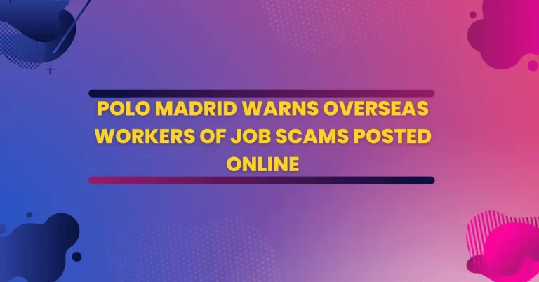POLO Madrid Warns Overseas Workers of Job Scams Posted Online
