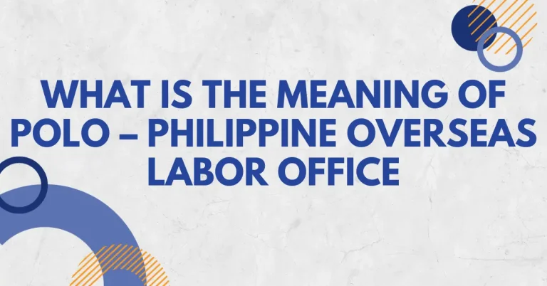 What is the Meaning of POLO – Philippine Overseas Labor Office
